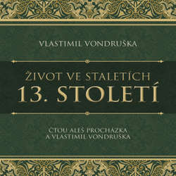 Audiokniha Život ve staletích – 13. století - Vlastimil Vondruška - Aleš Procházka
