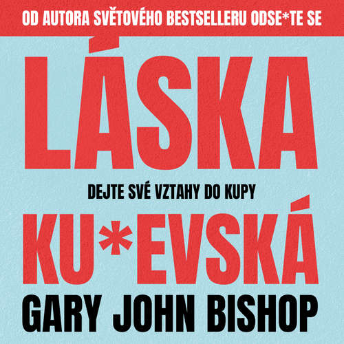 Audiokniha Láska ku*evská - Gary John Bishop - Zbyšek Horák