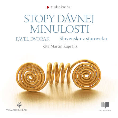 Audiokniha Stopy dávnej minulosti - Slovensko v staroveku - Pavel Dvořák - Martin Kaprálik