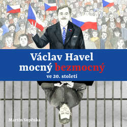 Audiokniha Václav Havel – mocný bezmocný ve 20. století - Martin Vopěnka - Tereza Dočkalová