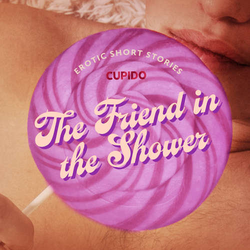 Audiobook The Friend in the Shower - And Other Queer Erotic Short Stories from Cupido (EN) - Cupido - Alessandra Anderson
