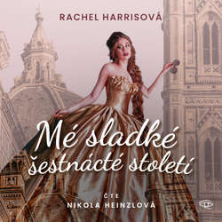 Audiokniha Mé sladké šestnácté století - Rachel Harris - Nikola Heinzlová