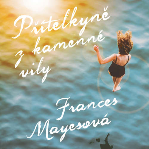 Audiokniha Přítelkyně z kamenné vily - Frances Mayesová - Jana Štvrtecká