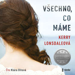 Audiokniha Všechno, co máme - Kerry Lonsdaleová - Klára Oltová
