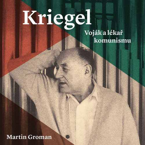 Audiokniha Kriegel: Voják a lékař komunismu - Martin Groman - Tomáš Černý