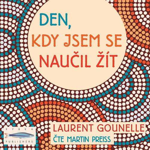 Audiokniha Den, kdy jsem se naučil žít - Laurent Gounelle - Martin Preiss