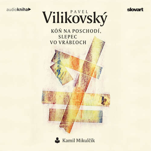 Audiokniha Kôň na poschodí, slepec vo Vrábľoch - Pavel Vilikovský - Kamil Mikulčík