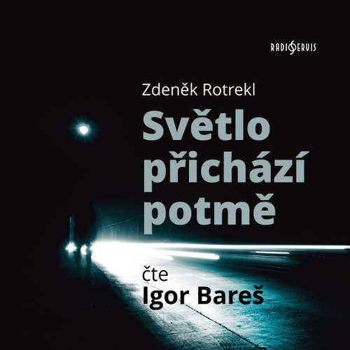Audiokniha Světlo přichází potmě - Zdeněk Rotrekl - Igor Bareš