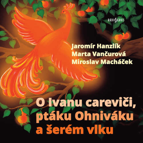 Audiokniha O Ivanu careviči, ptáku Ohniváku a šerém vlku - anonym (pro Dilia) - Marta Vančurová