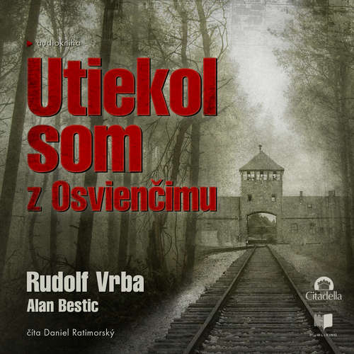Audiokniha Utiekol som z Osvienčimu - Rudolf Vrba - Daniel Ratimorský