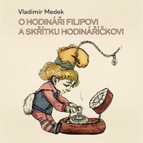Audiokniha O hodináři Filipovi a skřítku Hodináříčkovi - Vladimír Medek - Richard Fiala