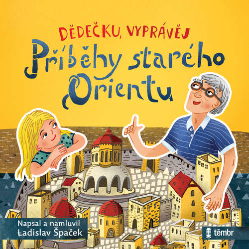 Audiokniha Dědečku, vyprávěj – Příběhy starého Orientu - Ladislav Špaček - Ladislav Špaček