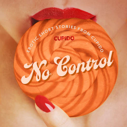 Audiobook No Control - and Other Erotic Short Stories from Cupido (EN) - Cupido - Leo Horne