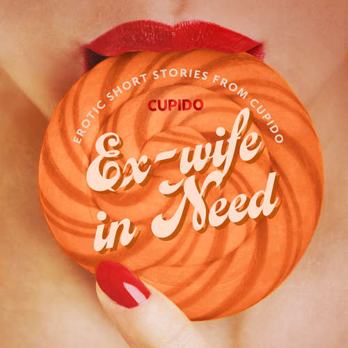 Audiobook Ex-wife in Need - and Other Erotic Short Stories from Cupido (EN) - Cupido - Scarlett Foxx