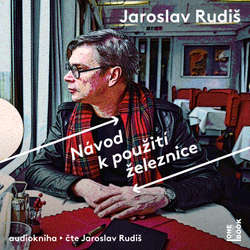 Audiokniha Návod k použití železnice - Jaroslav Rudiš - Jaroslav Rudiš