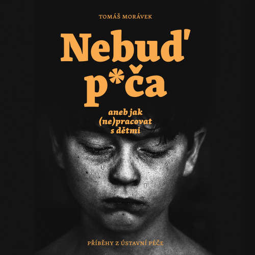Audiokniha Nebuď p*ča aneb jak (ne)pracovat s dětmi - Tomáš Morávek - Tomáš Morávek
