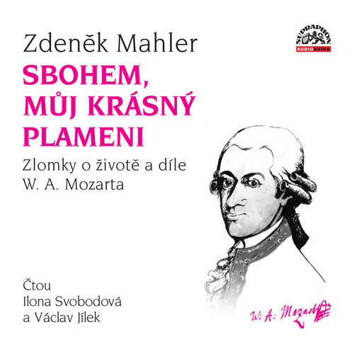 Audiokniha Sbohem, můj krásný plameni / Zlomky o životě a díle W. A. Mozarta - Zdeněk Mahler - Ilona Svobodová