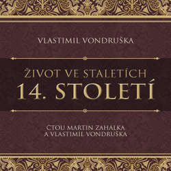Audiokniha Život ve staletích – 14. století - Vlastimil Vondruška - Martin Zahálka