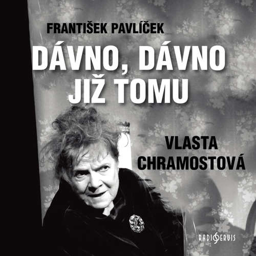 Audiokniha Dávno, dávno již tomu - František Pavlíček - Vlasta Chramostová