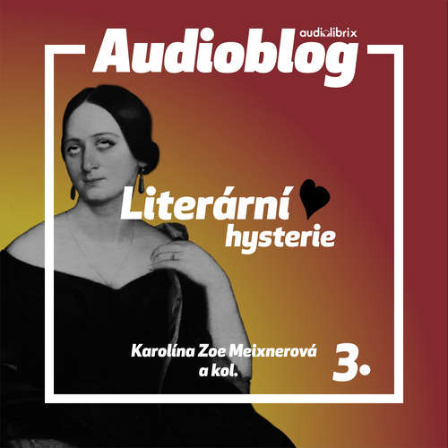 Audiokniha Literární hysterie – Neokoukané stránky literatury české - Karolína Zoe Meixnerová - Petra Štefková