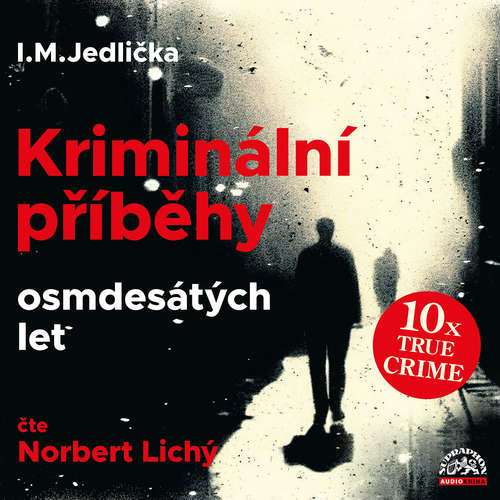 Audiokniha Kriminální příběhy osmdesátých let - I. M. Jedlička - Norbert Lichý