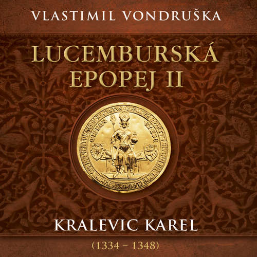 Audiokniha Lucemburská epopej II - Kralevic Karel (1334–1348) - Vlastimil Vondruška - Miroslav Táborský