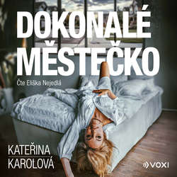 Audiokniha Dokonalé městečko - Kateřina Karolová - Eliška Nejedlá