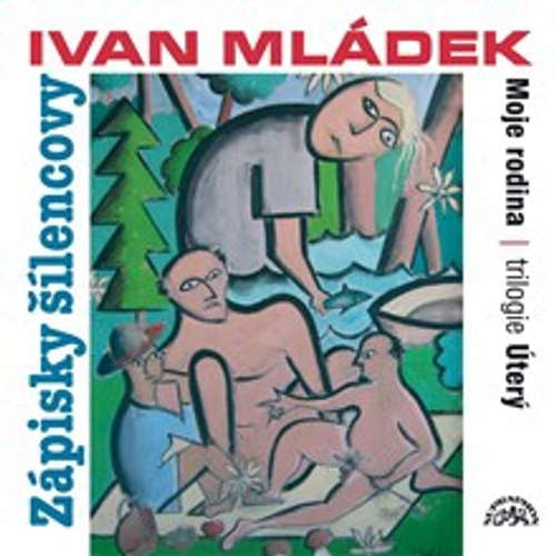 Audiokniha Zápisky šílencovy (Trilogie úterý, Moje rodina) - Ivan Mládek - Ivan Mládek