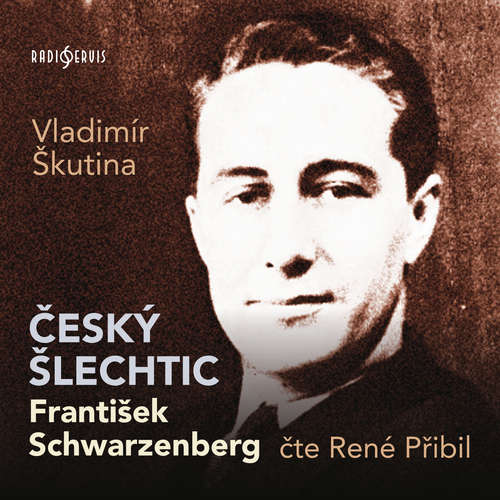 Audiokniha Český šlechtic František Schwarzenberg - Vladimír Škutina - René Přibil