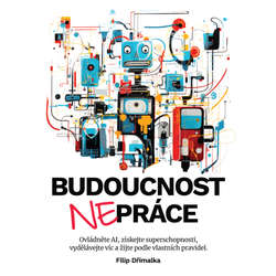 Audiokniha Budoucnost nepráce - Filip Dřímalka - Aleš Zbořil