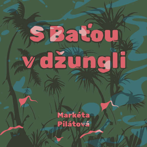 Audiokniha S Baťou v džungli - Markéta Pilátová - Taťjana Medvecká