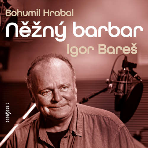 Audiokniha Něžný barbar - Bohumil Hrabal - Igor Bareš
