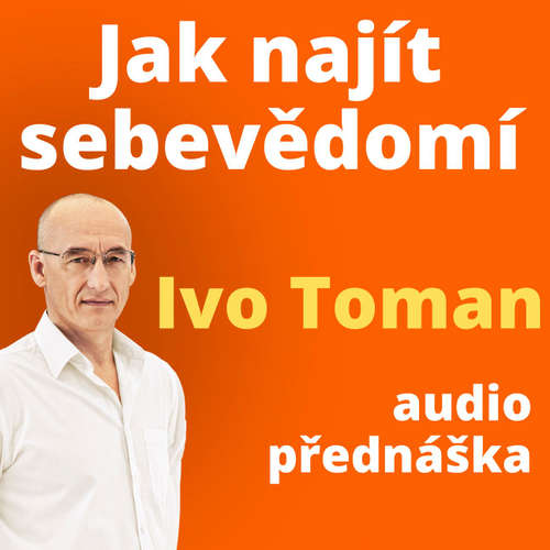 Audiokniha Jak najít sebevědomí - Ivo Toman - Ivo Toman