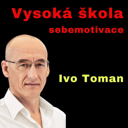 Audiokniha Vysoká škola sebemotivace - Ivo Toman - Ivo Toman