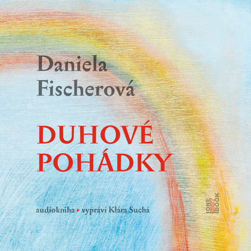 Audiokniha Duhové pohádky - Daniela Fischerová - Klára Suchá