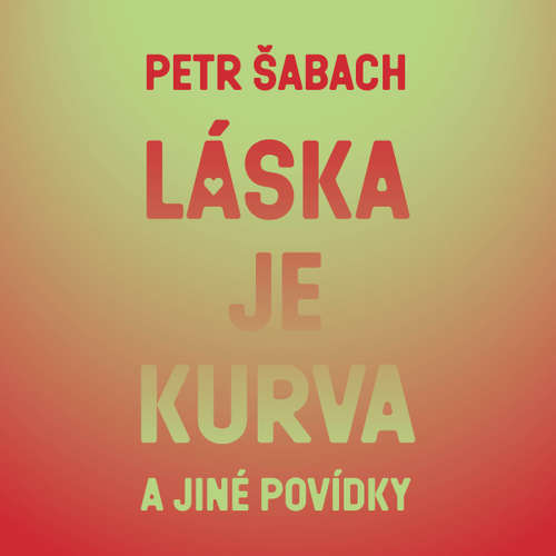 Audiokniha Láska je kurva a jiné povídky - Petr Šabach - Martin Myšička