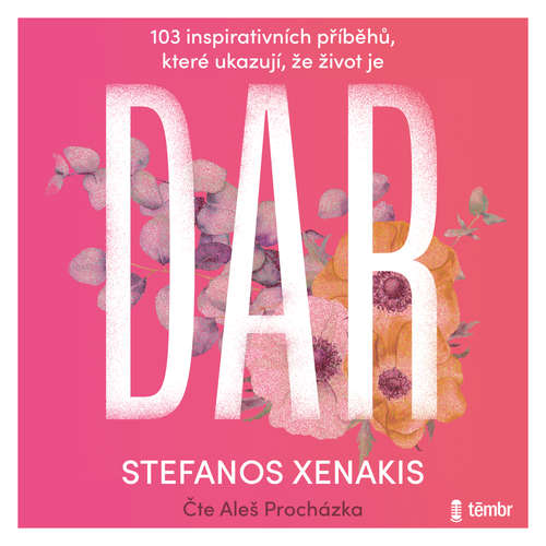 Audiokniha 103 inspirativních příběhů, které ukazují, že život je DAR - Stefanos Xenakis - Aleš Procházka