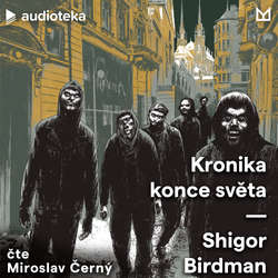 Audiokniha Kronika konce světa - Shigor Birdman - Miroslav Černý