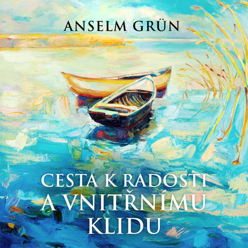 Audiokniha Cesta k radosti a vnitřnímu klidu - Anselm Grün - Jana Štvrtecká