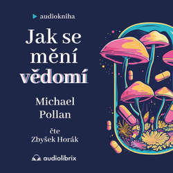 Audiokniha Jak se mění vědomí - Michael Pollan - Zbyšek Horák