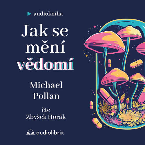 Audiokniha Jak se mění vědomí - Michael Pollan - Zbyšek Horák