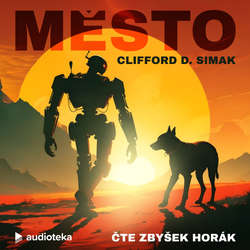 Audiokniha Město - Clifford D. Simak - Zbyšek Horák