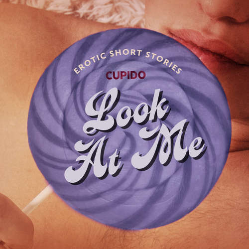 Audiobook Look At Me - A Collection of Erotic Short Stories from Cupido (EN) - Cupido - Julie Able
