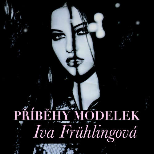 Audiokniha Příběhy modelek - Iva Frühlingová - Iva Frühlingová
