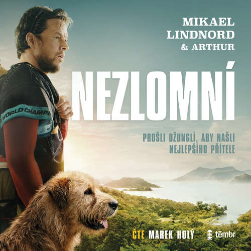 Audiokniha Nezlomní: Prošli džunglí, aby našli nejlepšího přítele - Mikael Lindnord - Marek Holý