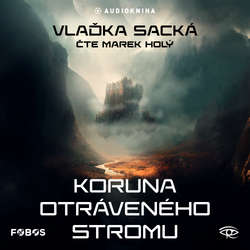 Audiokniha Koruna otráveného stromu - Vlaďka Sacká - Marek Holý