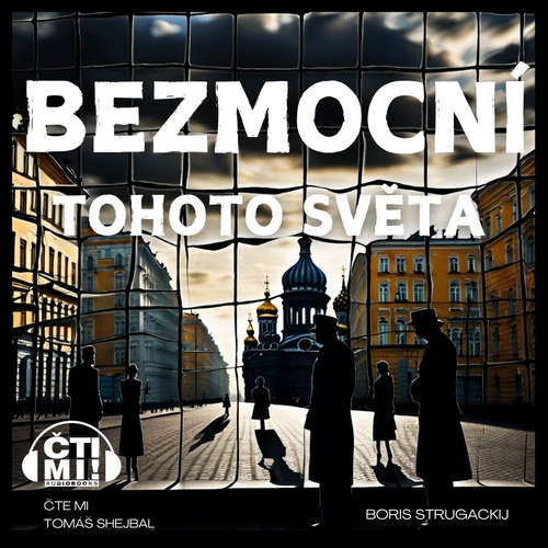 Audiokniha Bezmocní tohoto světa - Boris Strugackij - Tomáš Shejbal