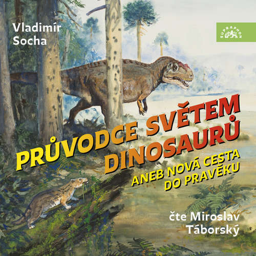 Audiokniha Průvodce světem dinosaurů aneb Nová cesta do pravěku - Vladimír Socha - Miroslav Táborský