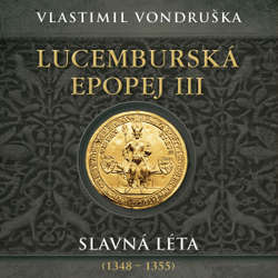 Audiokniha Lucemburská epopej III - Slavná léta (1348–1355) - Vlastimil Vondruška - Miroslav Táborský