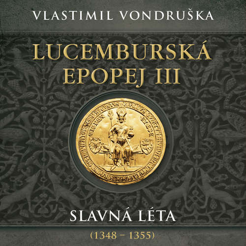 Audiokniha Lucemburská epopej III - Slavná léta (1348–1355) - Vlastimil Vondruška - Miroslav Táborský